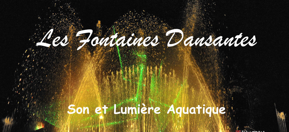 Les Fontaines dansantes son et lumière aquatique